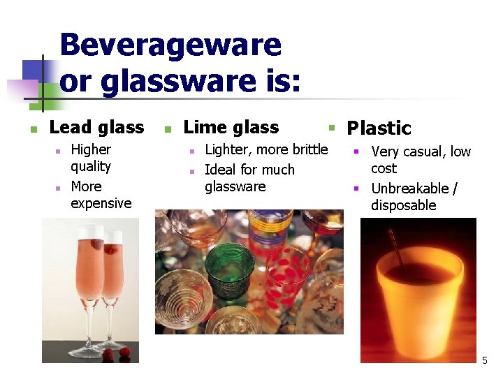 Beverageware or glassware is: n Lead glass n n Higher quality More expensive n