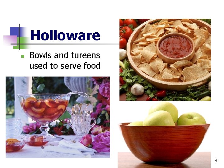 Holloware n Bowls and tureens used to serve food 8 