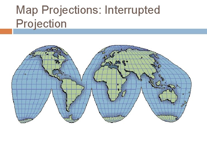 Map Projections: Interrupted Projection 