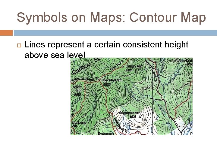 Symbols on Maps: Contour Map Lines represent a certain consistent height above sea level