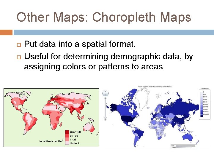 Other Maps: Choropleth Maps Put data into a spatial format. Useful for determining demographic