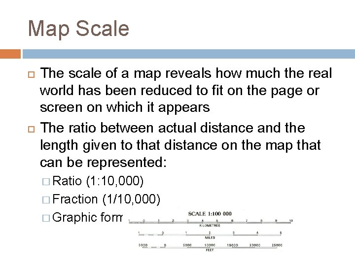 Map Scale The scale of a map reveals how much the real world has