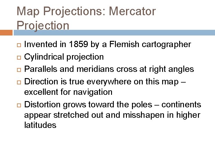 Map Projections: Mercator Projection Invented in 1859 by a Flemish cartographer Cylindrical projection Parallels