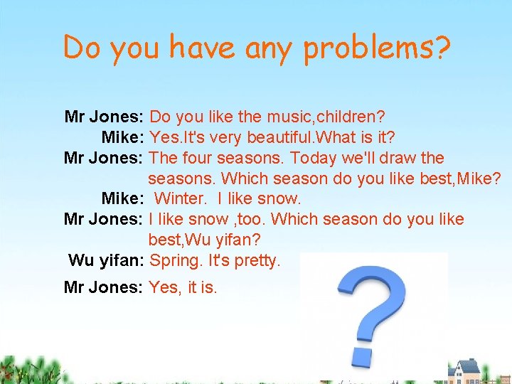 Do you have any problems? Mr Jones: Do you like the music, children? Mike: