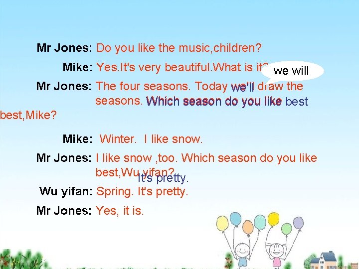 Mr Jones: Do you like the music, children? Mike: Yes. It's very beautiful. What