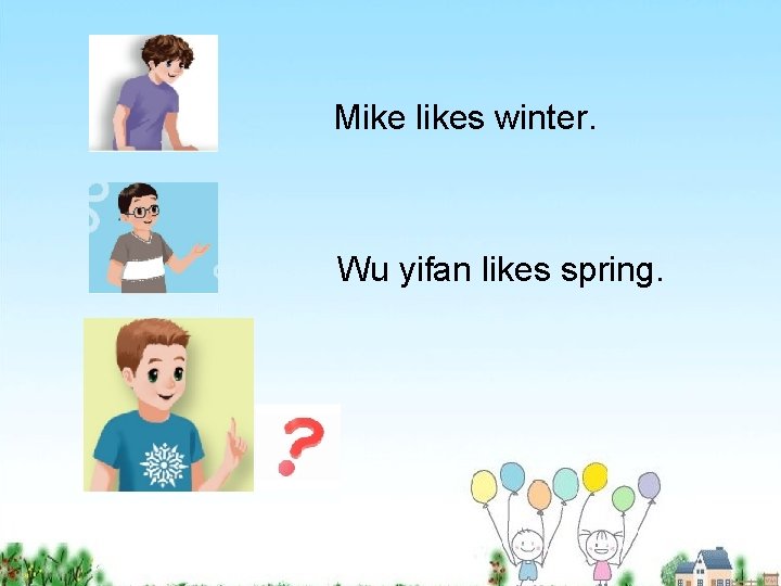 Mike likes winter. Wu yifan likes spring. 