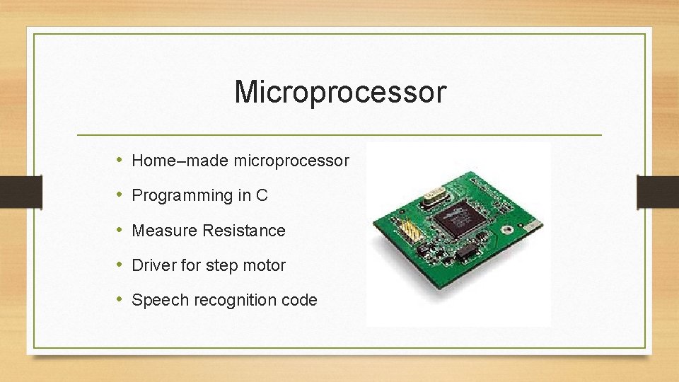 Microprocessor • Home–made microprocessor • Programming in C • Measure Resistance • Driver for