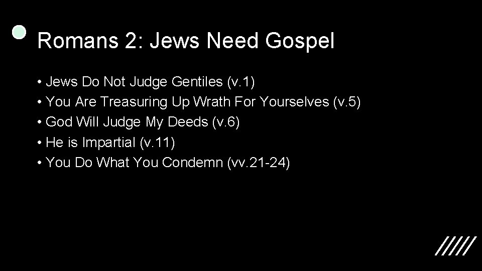 Romans 2: Jews Need Gospel • Jews Do Not Judge Gentiles (v. 1) •