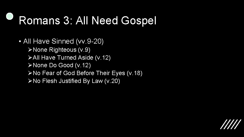 Romans 3: All Need Gospel • All Have Sinned (vv. 9 -20) ØNone Righteous