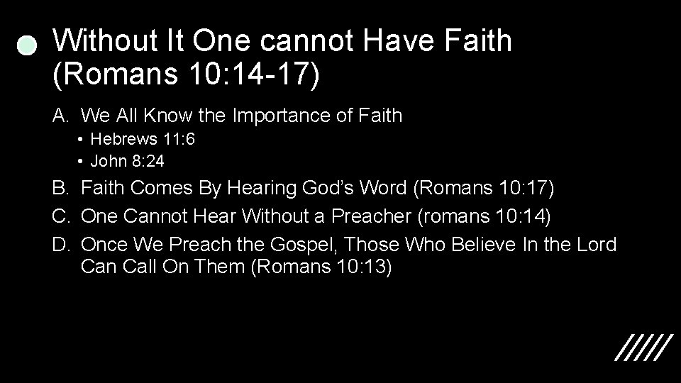 Without It One cannot Have Faith (Romans 10: 14 -17) A. We All Know