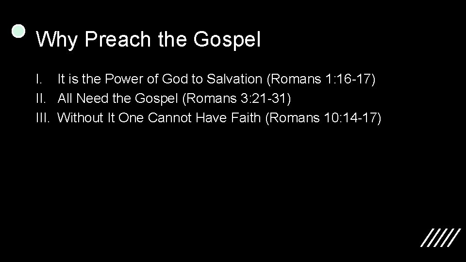 Why Preach the Gospel I. It is the Power of God to Salvation (Romans