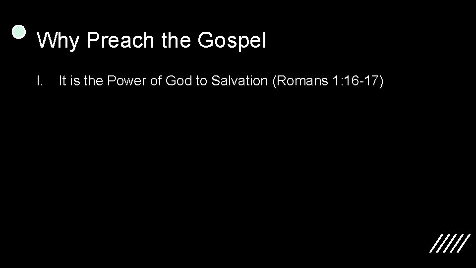 Why Preach the Gospel I. It is the Power of God to Salvation (Romans