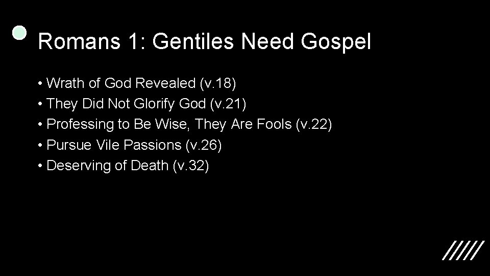 Romans 1: Gentiles Need Gospel • Wrath of God Revealed (v. 18) • They