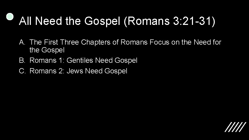 All Need the Gospel (Romans 3: 21 -31) A. The First Three Chapters of