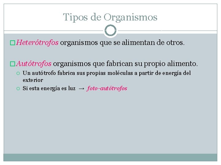 Tipos de Organismos � Heterótrofos organismos que se alimentan de otros. � Autótrofos organismos