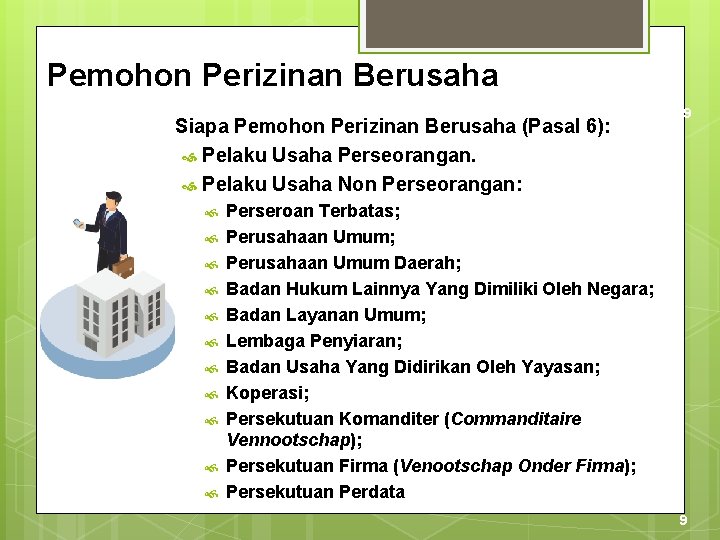 Pemohon Perizinan Berusaha Siapa Pemohon Perizinan Berusaha (Pasal 6): Pelaku Usaha Perseorangan. Pelaku Usaha