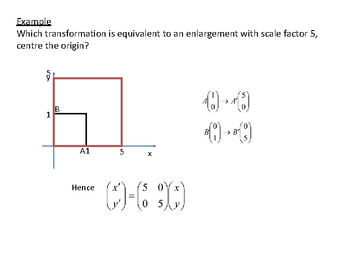 Example Which transformation is equivalent to an enlargement with scale factor 5, centre the