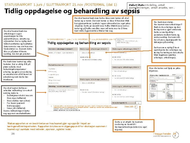 STATUSRAPPORT 1. juni / SLUTTRAPPORT 21. nov /POSTERMAL (del 1) Enhet/Dato: Avdeling, antall pasienter/senger,