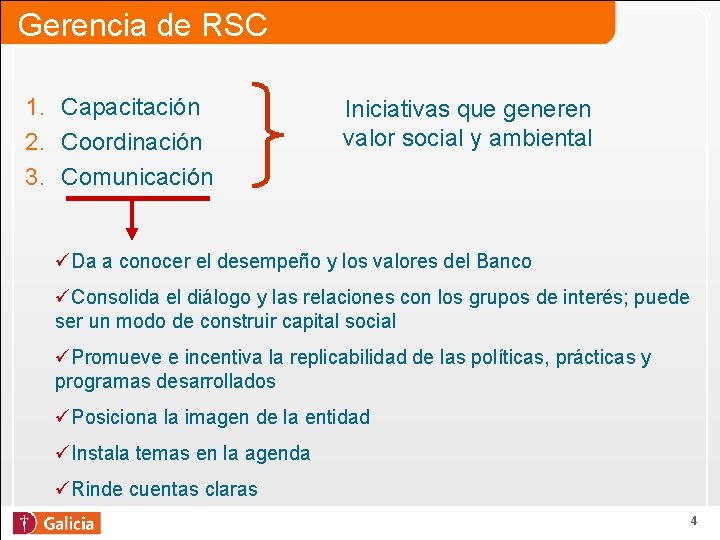Gerencia de RSC 1. Capacitación 2. Coordinación 3. Comunicación Iniciativas que generen valor social