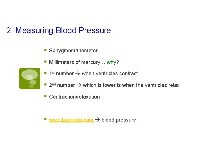 2. Measuring Blood Pressure § Sphygmomanometer § Millimeters of mercury… why? § 1 st