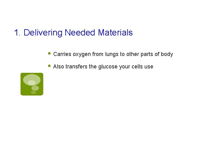 1. Delivering Needed Materials § Carries oxygen from lungs to other parts of body