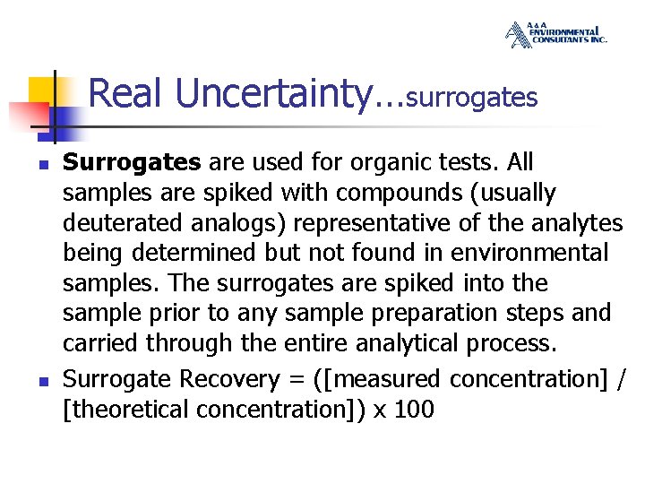 Real Uncertainty…surrogates n n Surrogates are used for organic tests. All samples are spiked