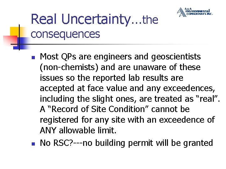 Real Uncertainty…the consequences n n Most QPs are engineers and geoscientists (non-chemists) and are