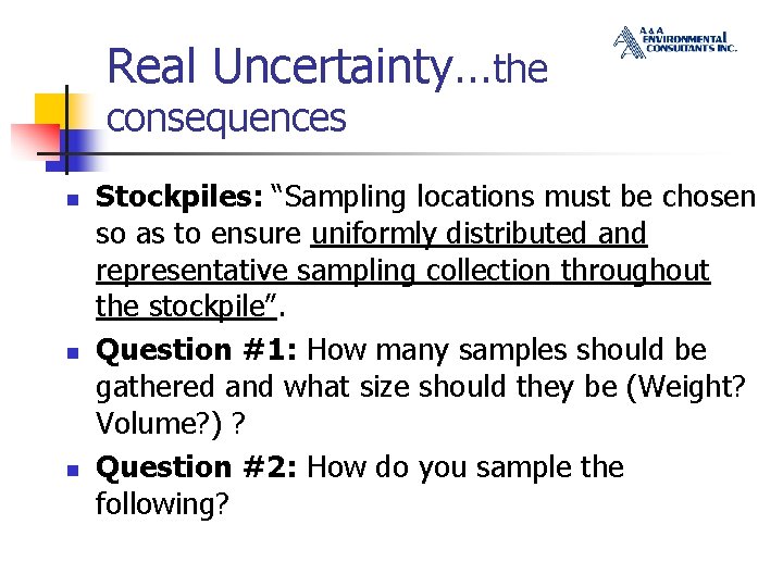 Real Uncertainty…the consequences n n n Stockpiles: “Sampling locations must be chosen so as