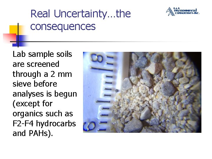 Real Uncertainty…the consequences Lab sample soils are screened through a 2 mm sieve before