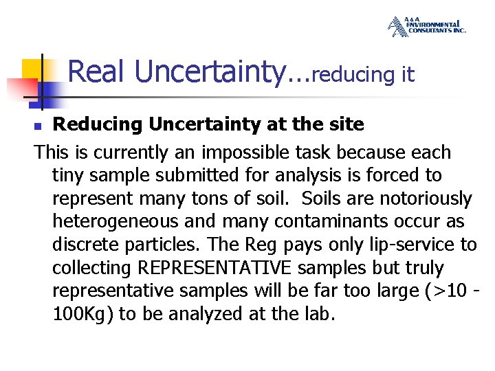 Real Uncertainty…reducing it Reducing Uncertainty at the site This is currently an impossible task