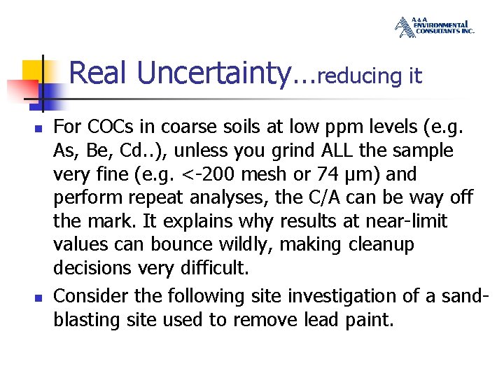 Real Uncertainty…reducing it n n For COCs in coarse soils at low ppm levels