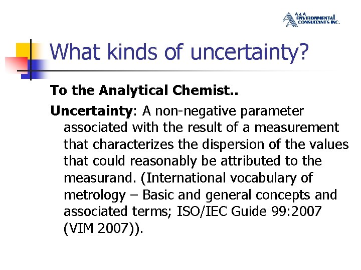 What kinds of uncertainty? To the Analytical Chemist. . Uncertainty: A non-negative parameter associated