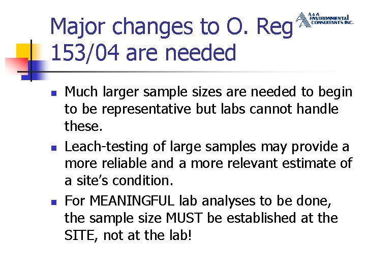 Major changes to O. Reg 153/04 are needed n n n Much larger sample