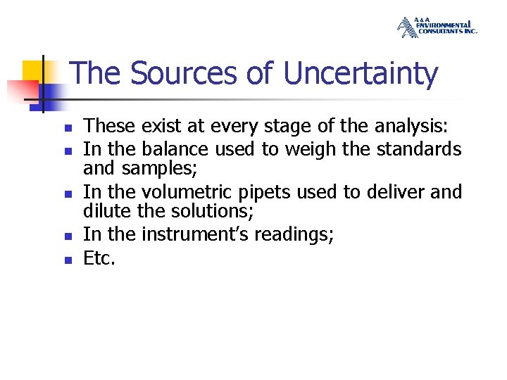 The Sources of Uncertainty n n n These exist at every stage of the