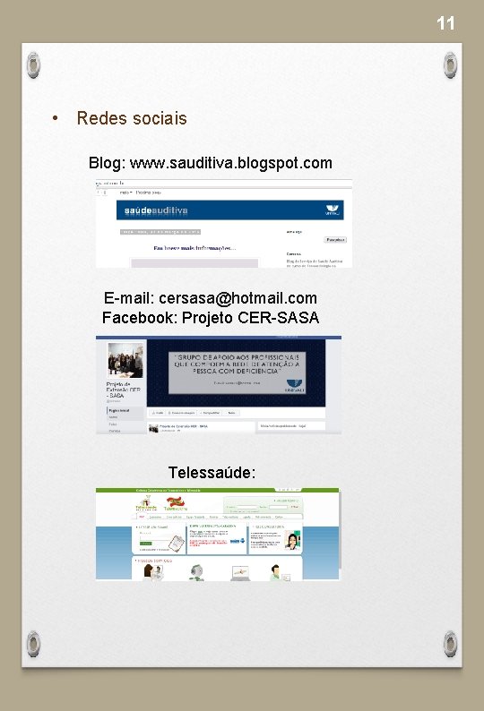 11 • Redes sociais Blog: www. sauditiva. blogspot. com E-mail: cersasa@hotmail. com Facebook: Projeto