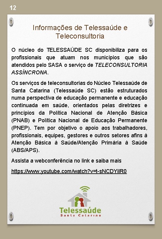 12 Informações de Telessaúde e Teleconsultoria O núcleo do TELESSAÚDE SC disponibiliza para os