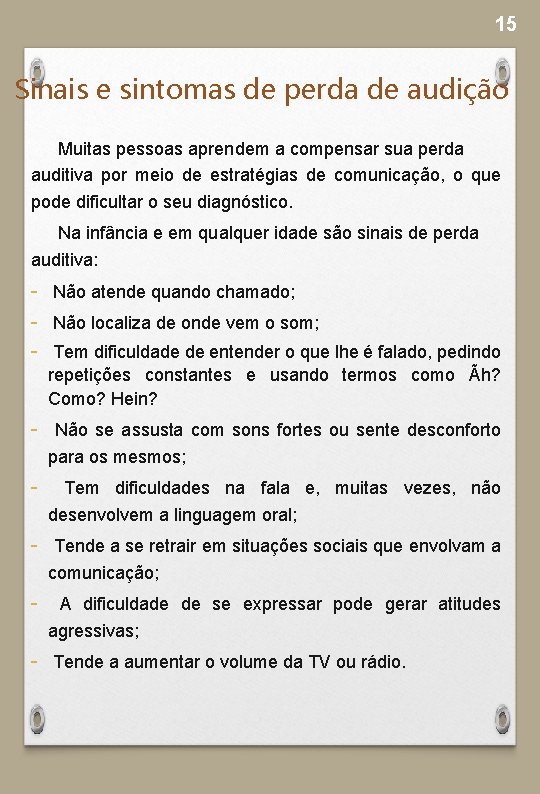 15 Sinais e sintomas de perda de audição Muitas pessoas aprendem a compensar sua