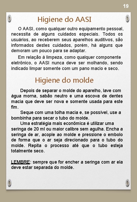 19 Higiene do AASI O AASI, como qualquer outro equipamento pessoal, necessita de alguns