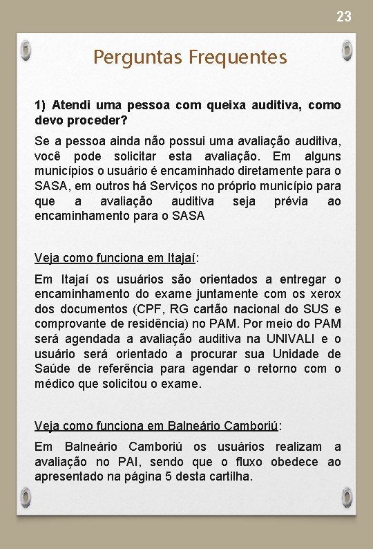 23 Perguntas Frequentes 1) Atendi uma pessoa com queixa auditiva, como devo proceder? Se