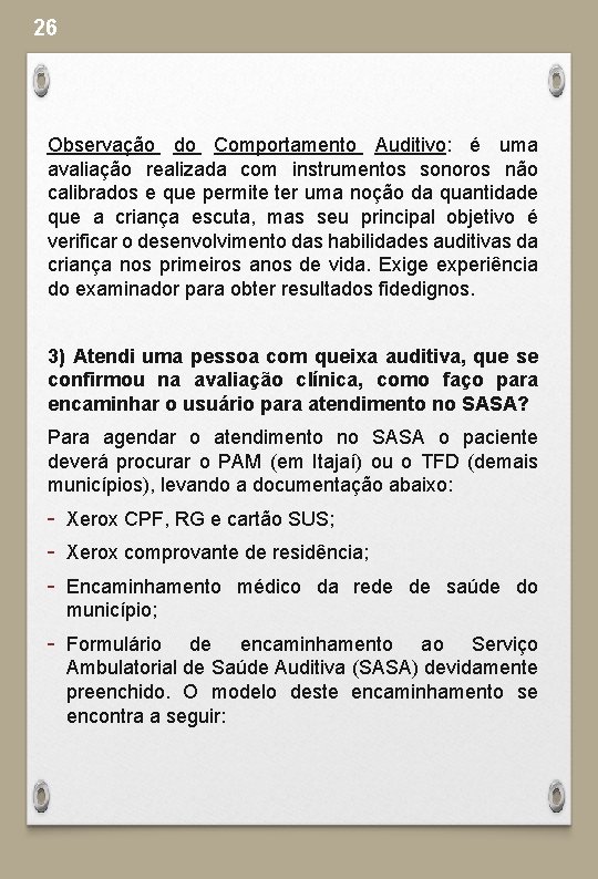 26 Observação do Comportamento Auditivo: é uma avaliação realizada com instrumentos sonoros não calibrados