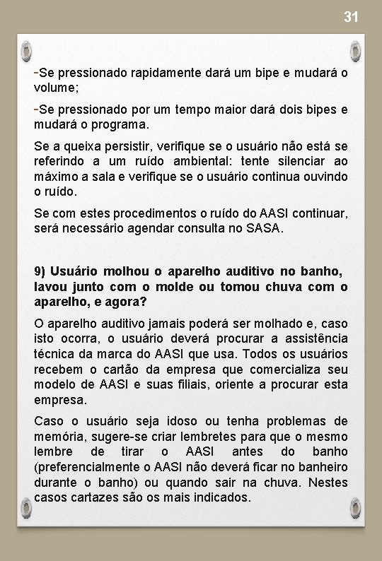 31 -Se pressionado rapidamente dará um bipe e mudará o volume; -Se pressionado por