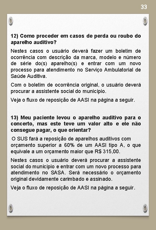 33 12) Como proceder em casos de perda ou roubo do aparelho auditivo? Nestes