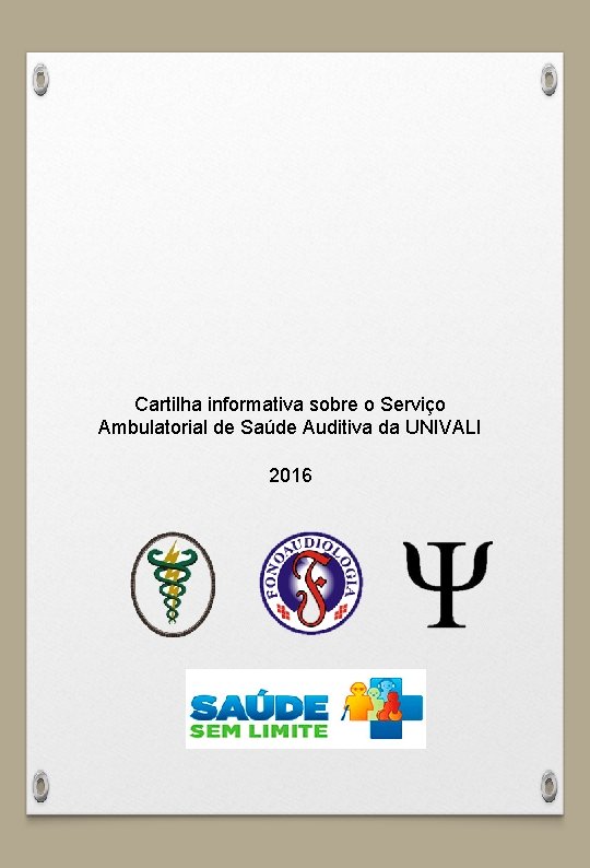 Cartilha informativa sobre o Serviço Ambulatorial de Saúde Auditiva da UNIVALI 2016 