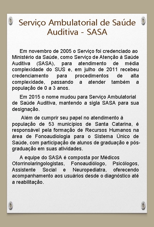 Serviço Ambulatorial de Saúde Auditiva - SASA Em novembro de 2005 o Serviço foi