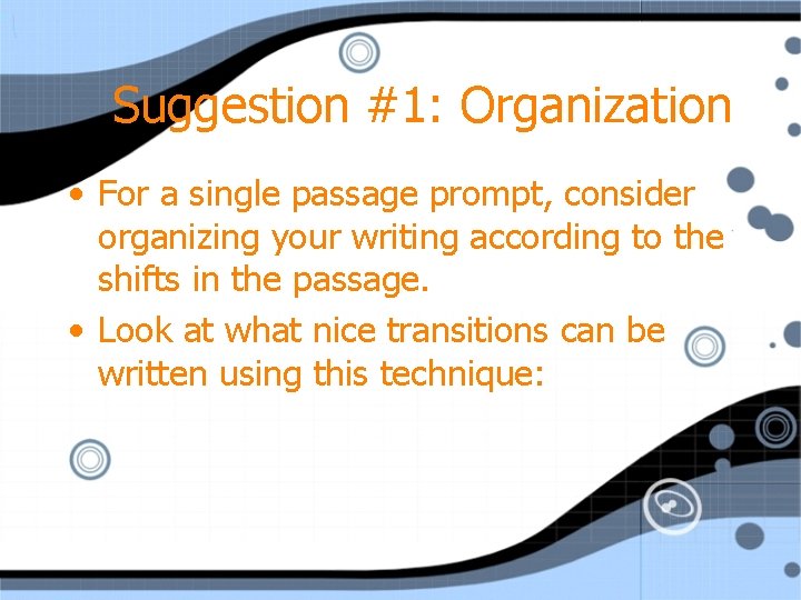 Suggestion #1: Organization • For a single passage prompt, consider organizing your writing according
