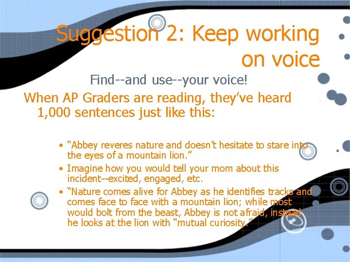 Suggestion 2: Keep working on voice Find--and use--your voice! When AP Graders are reading,