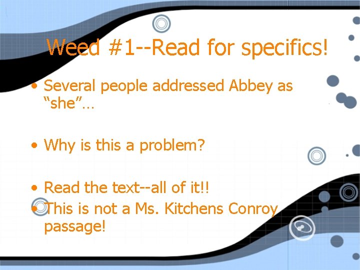 Weed #1 --Read for specifics! • Several people addressed Abbey as “she”… • Why