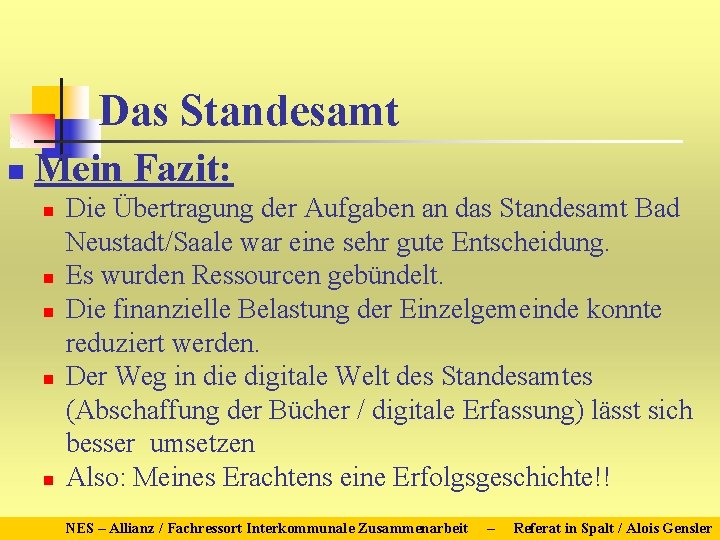 Das Standesamt n Mein Fazit: n n n Die Übertragung der Aufgaben an das