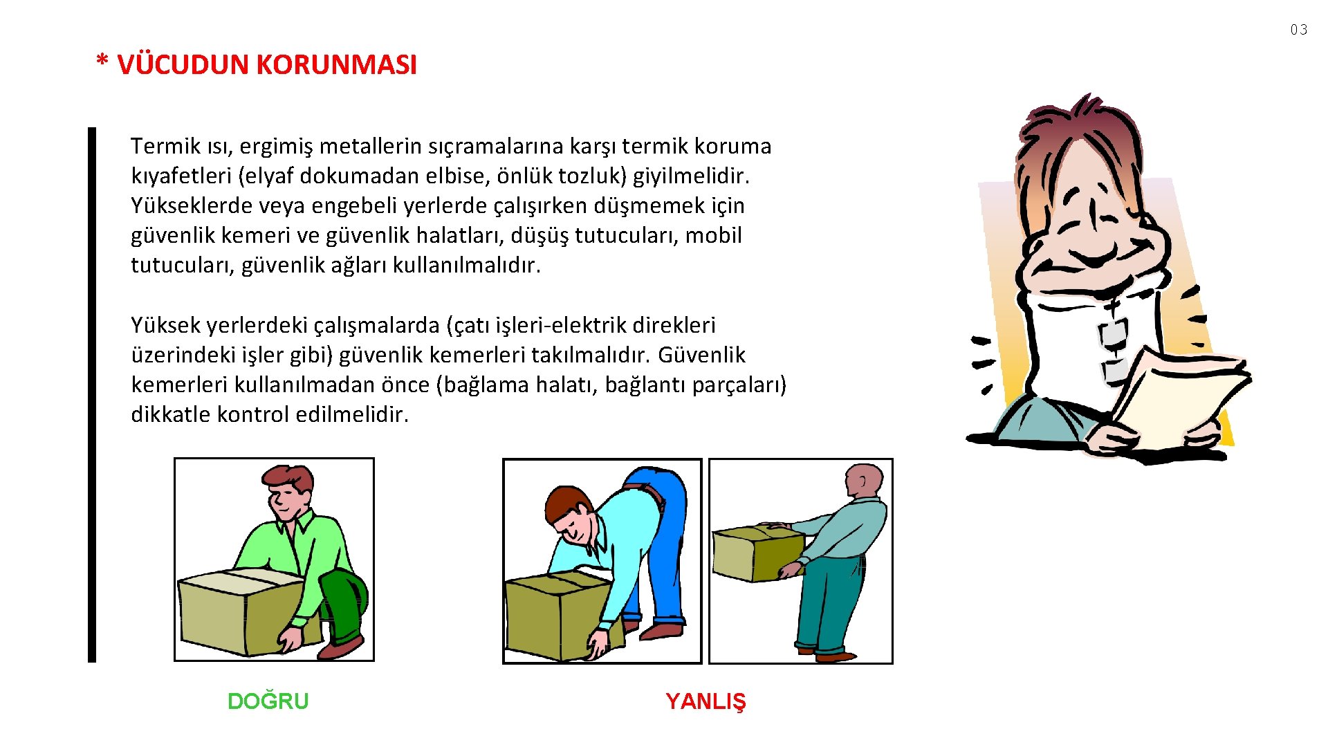 03 * VÜCUDUN KORUNMASI Termik ısı, ergimiş metallerin sıçramalarına karşı termik koruma kıyafetleri (elyaf