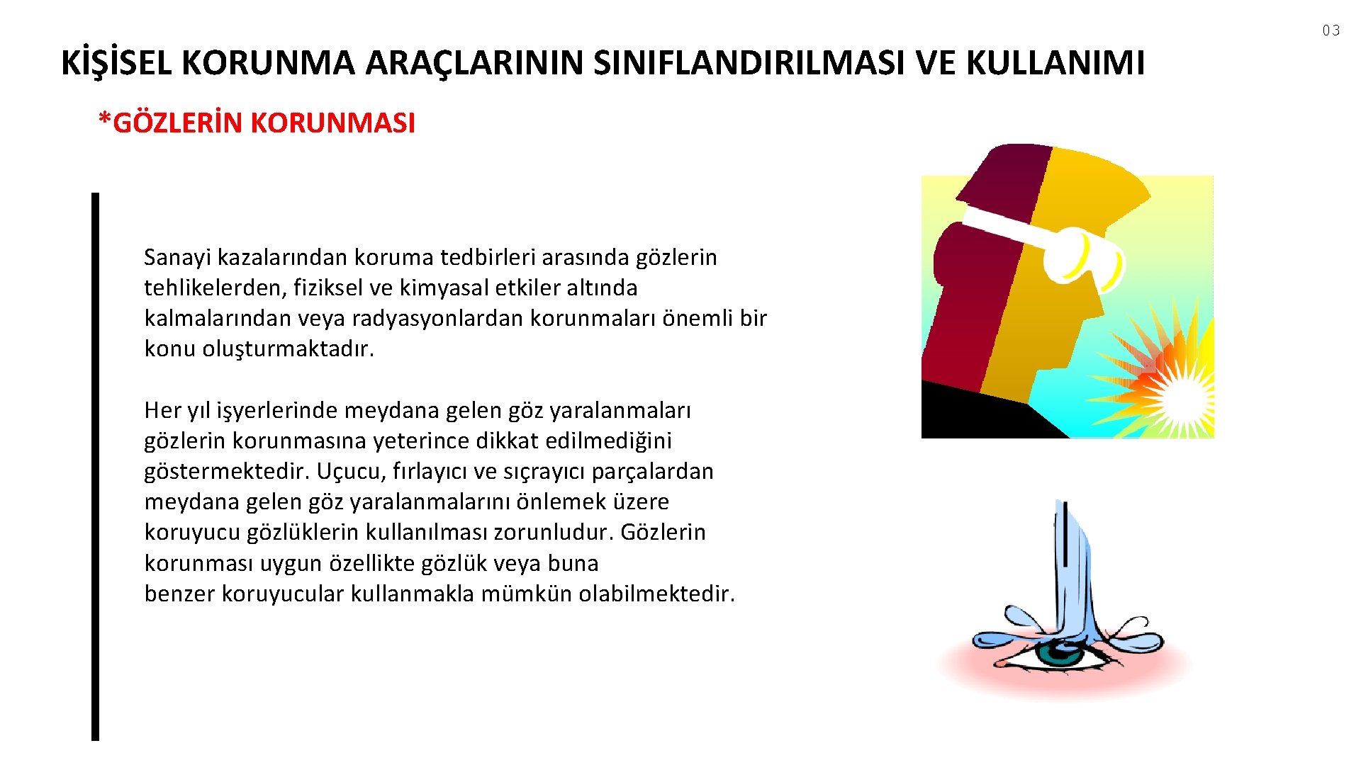 KİŞİSEL KORUNMA ARAÇLARININ SINIFLANDIRILMASI VE KULLANIMI *GÖZLERİN KORUNMASI Sanayi kazalarından koruma tedbirleri arasında gözlerin